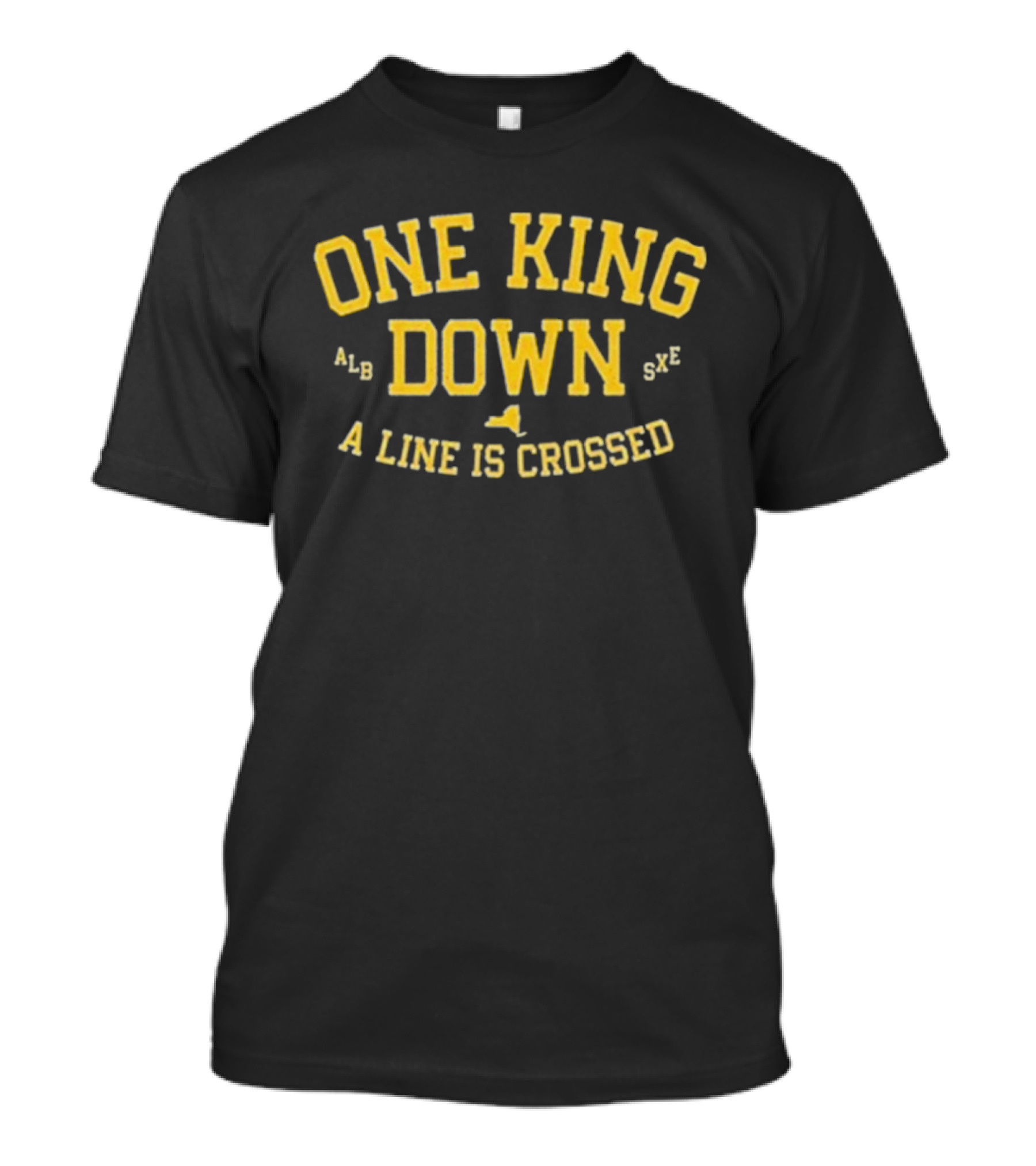 One King Down A Line Is Crossed Yellow Text T-Shirt