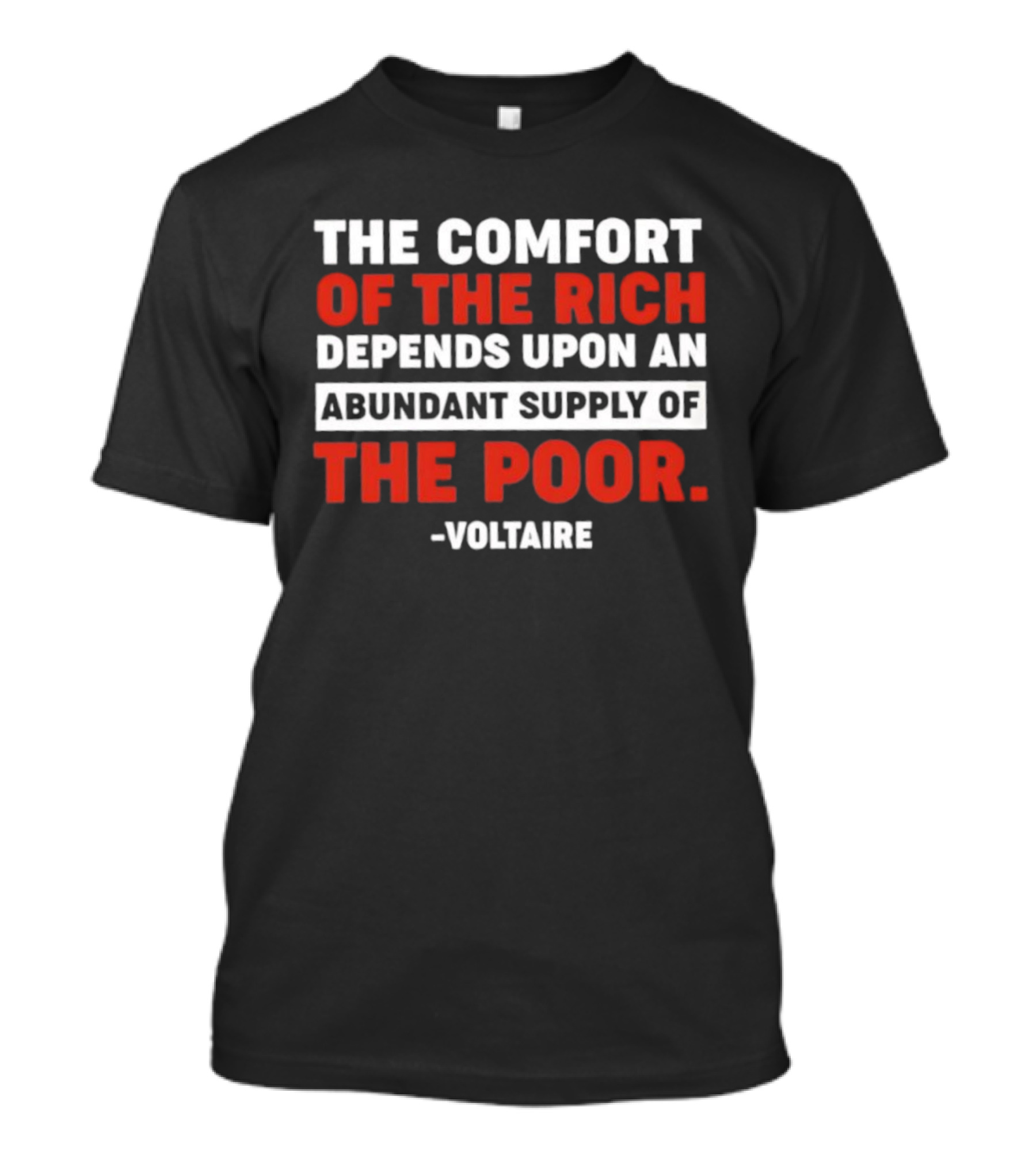 Voltaire The Comfort Of The Rich Abundant Supply Of The Poor T-Shirt