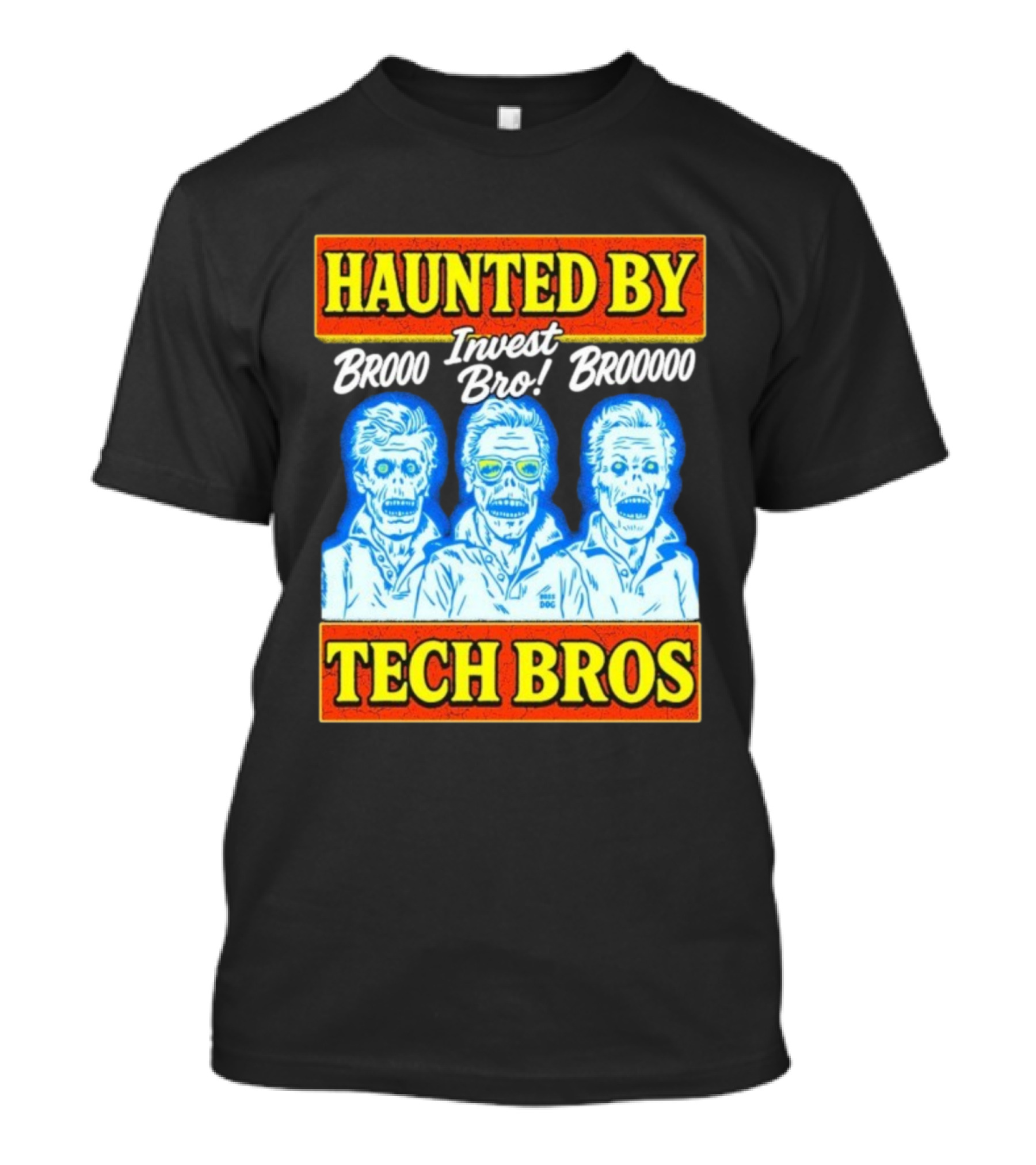 Haunted By Brooo Invest Bro Broooo Tech Bros T-Shirt