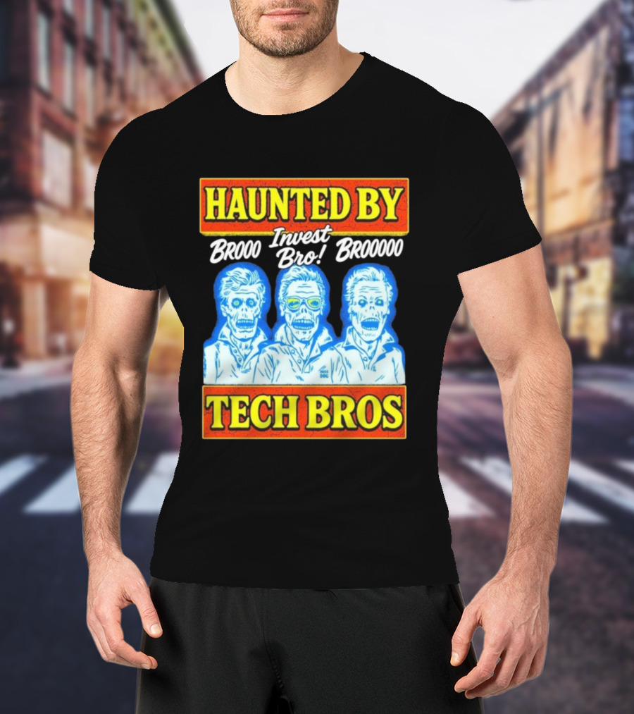 Haunted By Brooo Invest Bro Broooo Tech Bros T-Shirt