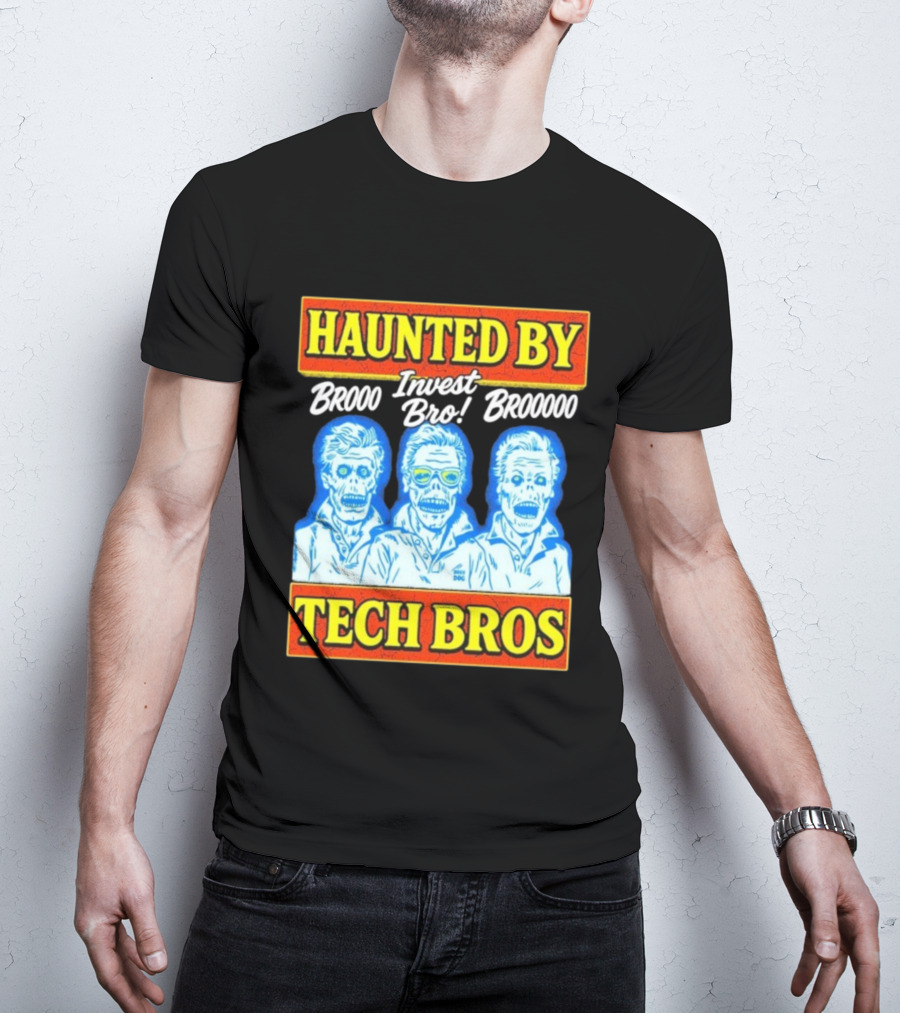 Haunted By Brooo Invest Bro Broooo Tech Bros T-Shirt