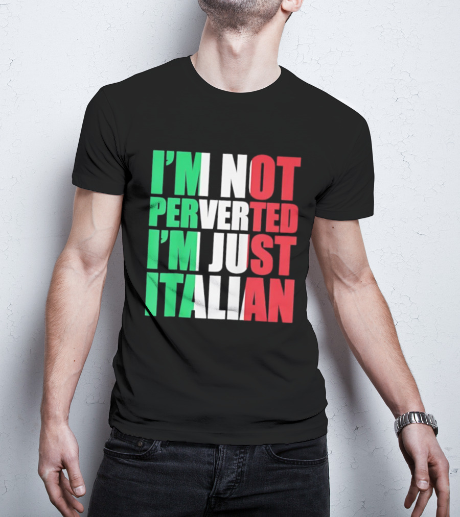 I’m Not Perverted I’m Just Italian Flag Colors Humor T-Shirt