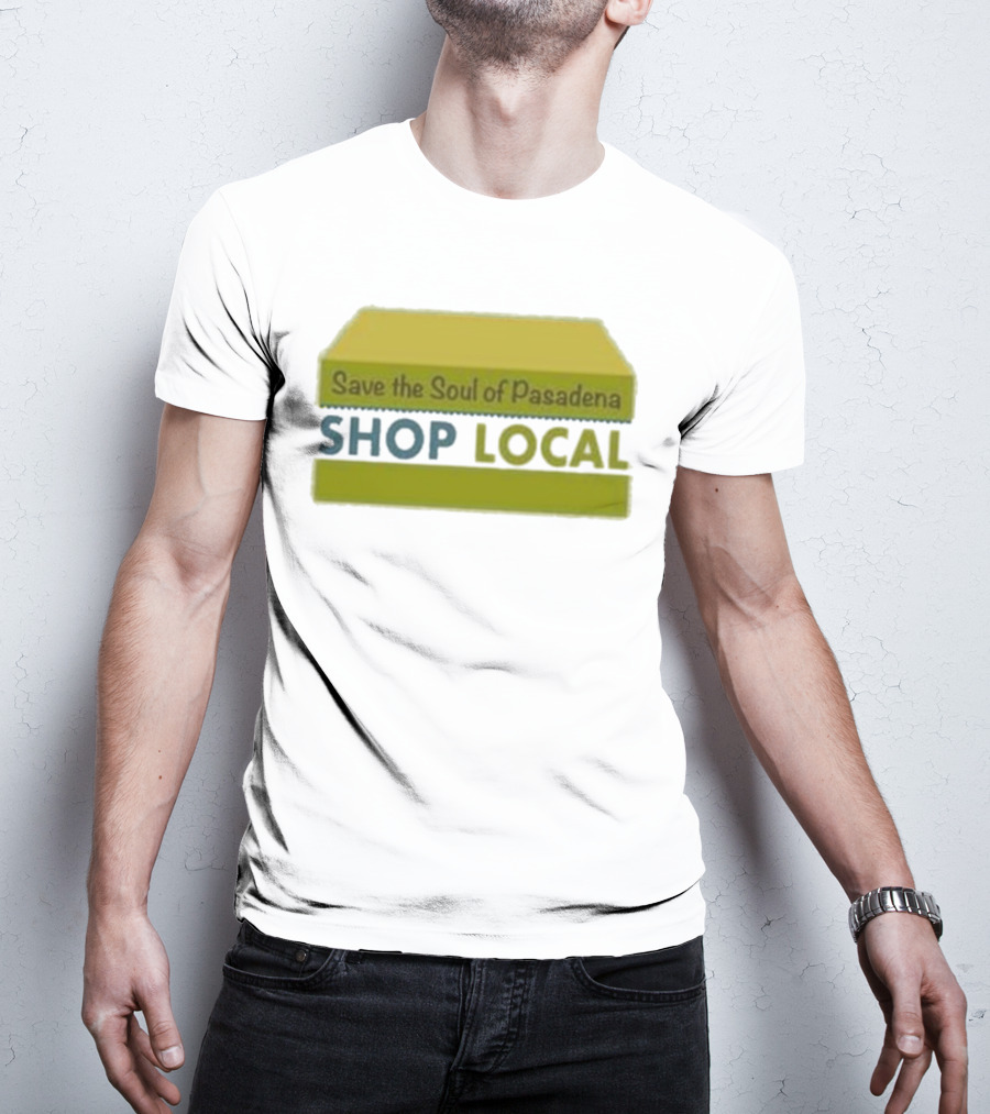 Save The Soul Of Pasadena Shop Local T-Shirt