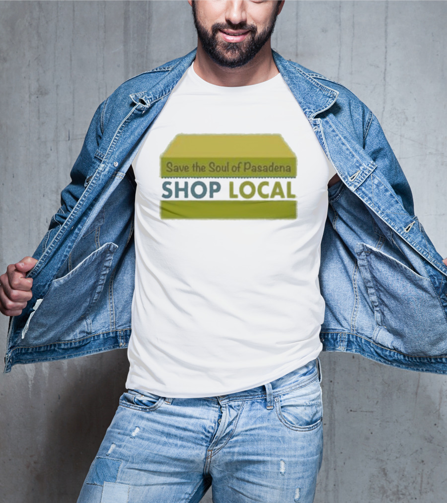 Save The Soul Of Pasadena Shop Local T-Shirt