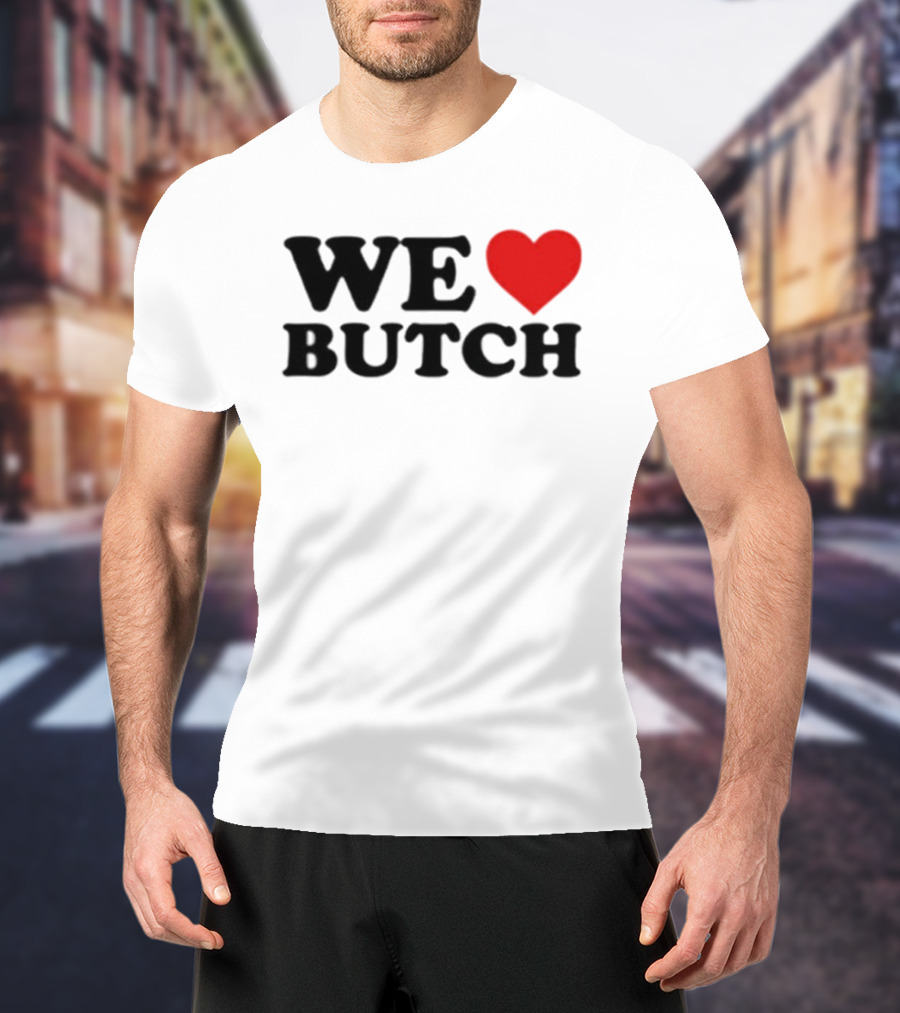 We Love Butch Heart Design T-Shirt