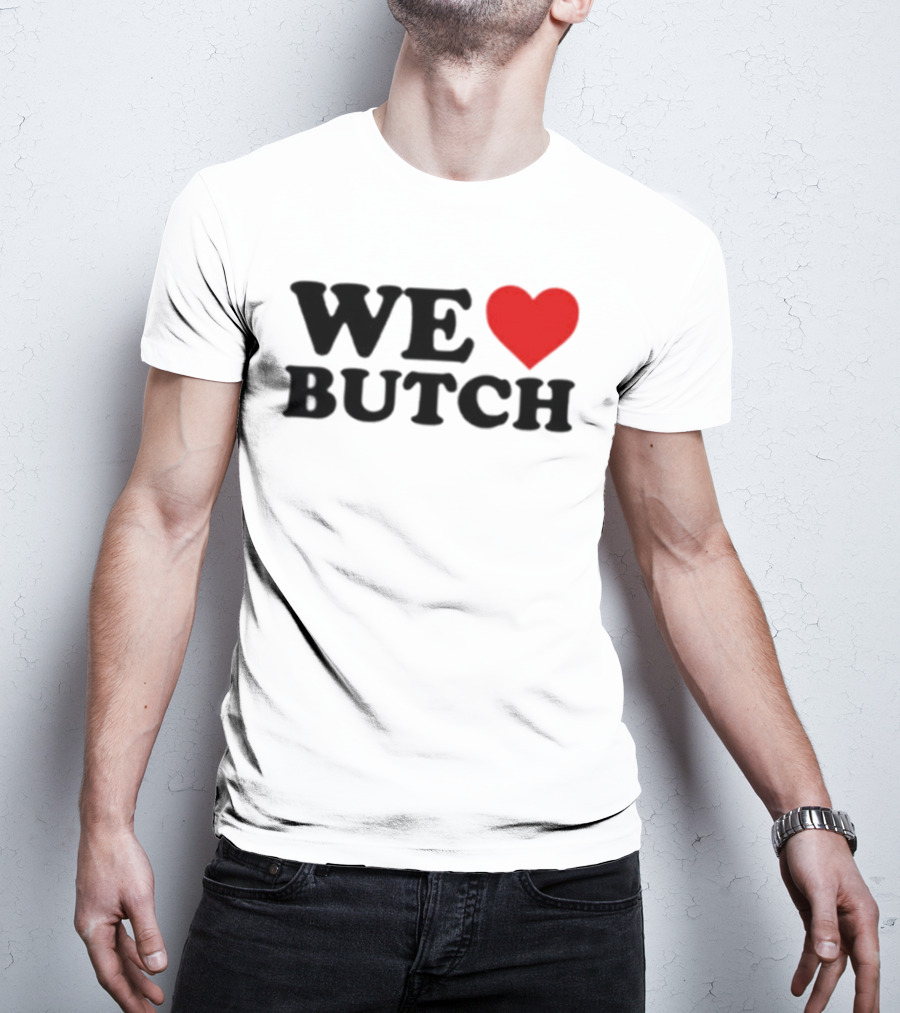 We Love Butch Heart Design T-Shirt