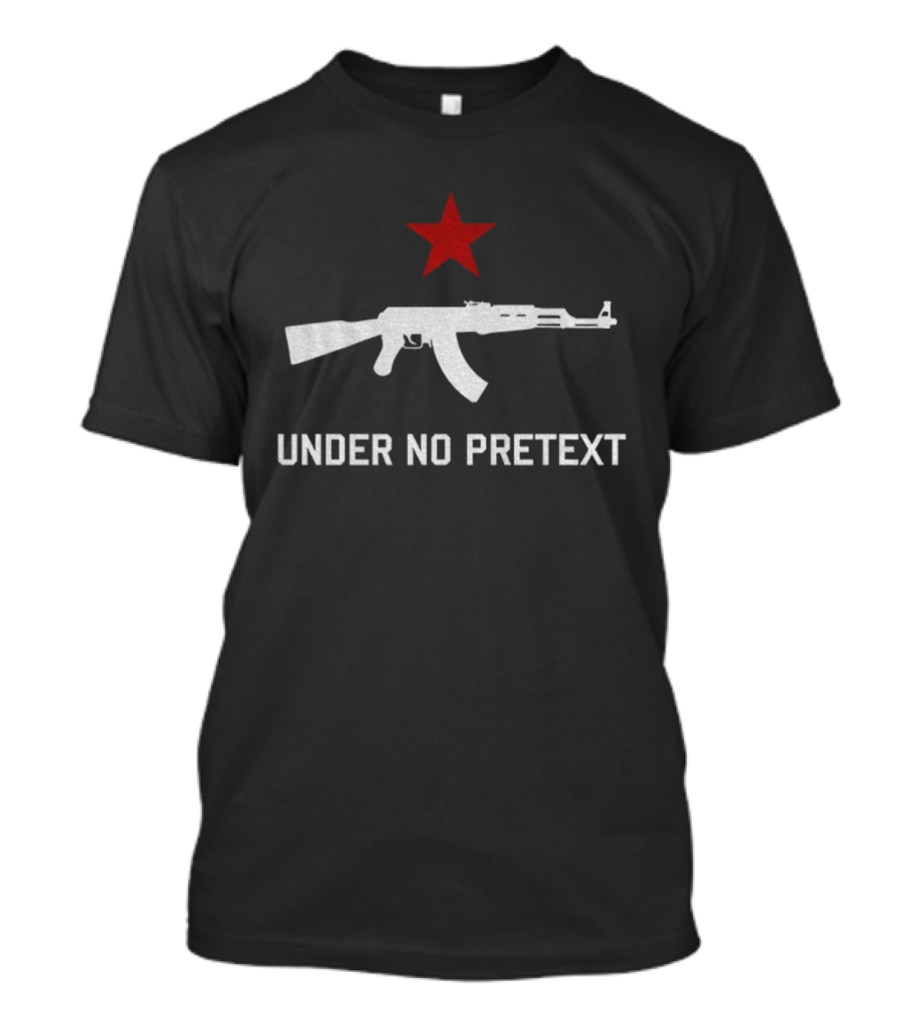 Under No Pretext Socialist AK-47 Red Star Political T-Shirt