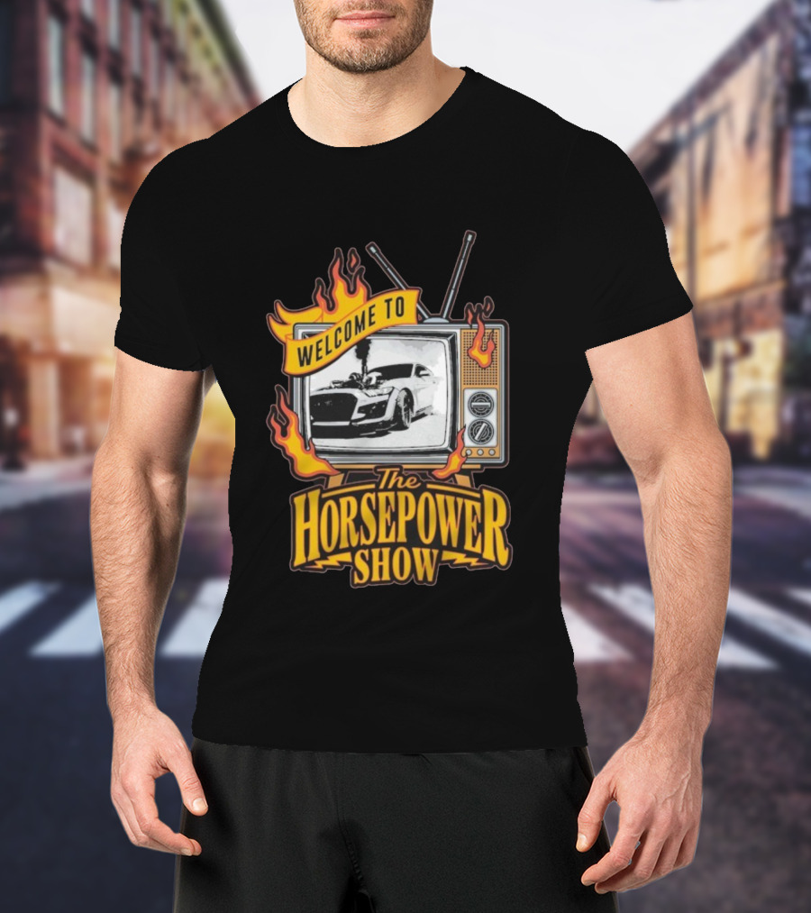 Welcome To The Horsepower Show TV Car Flames Retro Style T-Shirt