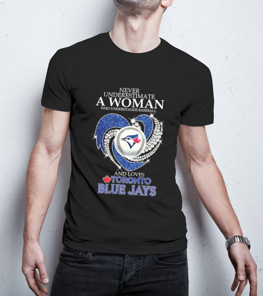 Never Underestimate A Woman Who Understands Baseball And Loves Toronto Blue Jays T-Shirt