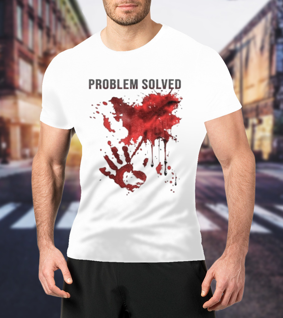 Problem Solved Bloody Handprint And Splatter Design T-Shirt
