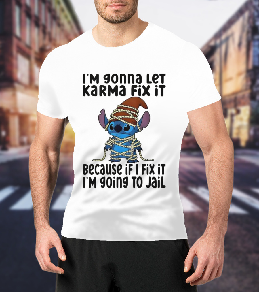 I'm Gonna Let Karma Fix It Because If I Fix It I'm Going To Jail Stitch T-Shirt