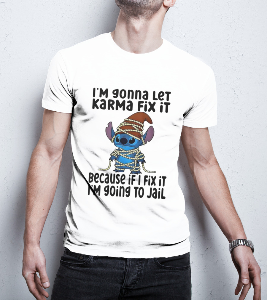 I'm Gonna Let Karma Fix It Because If I Fix It I'm Going To Jail Stitch T-Shirt