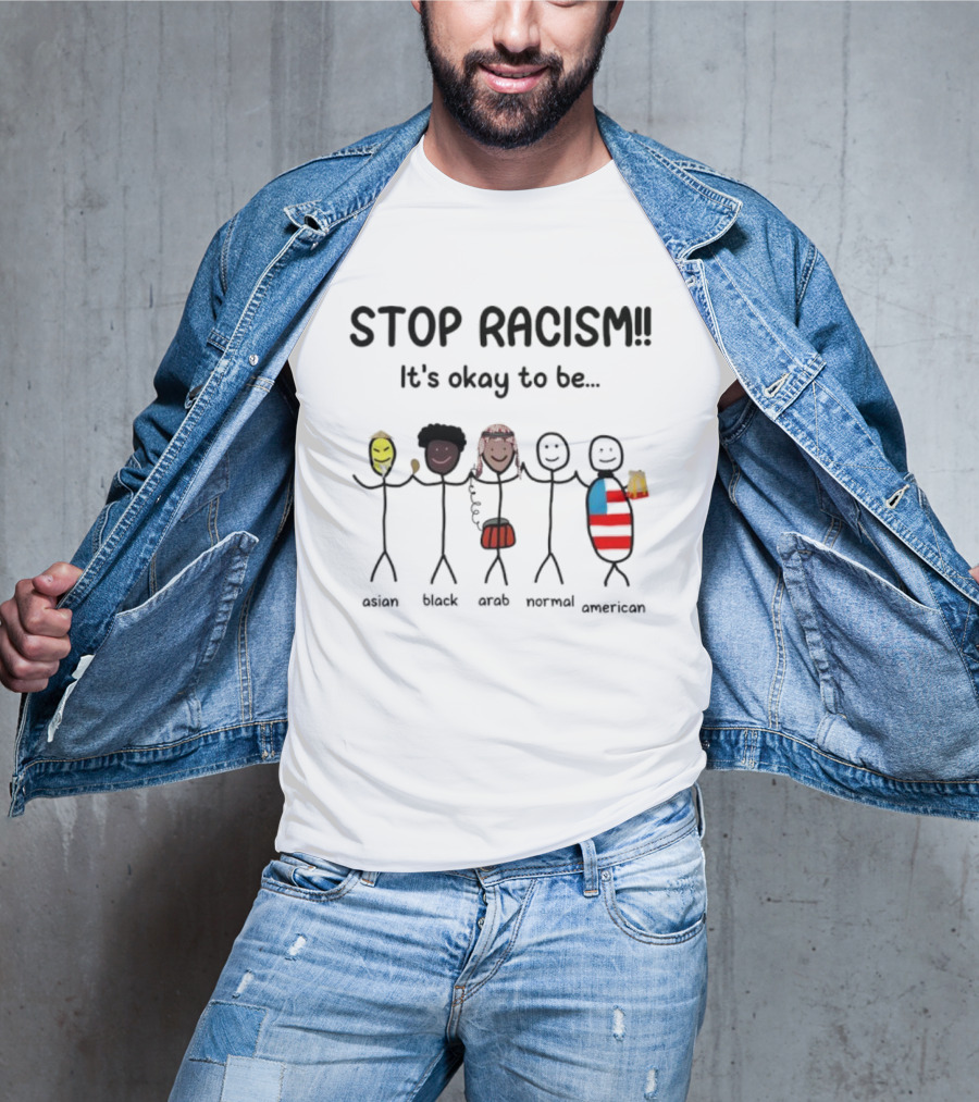 STOP RACISM It’s Okay To Be Asian Black Arab Normal American T-Shirt