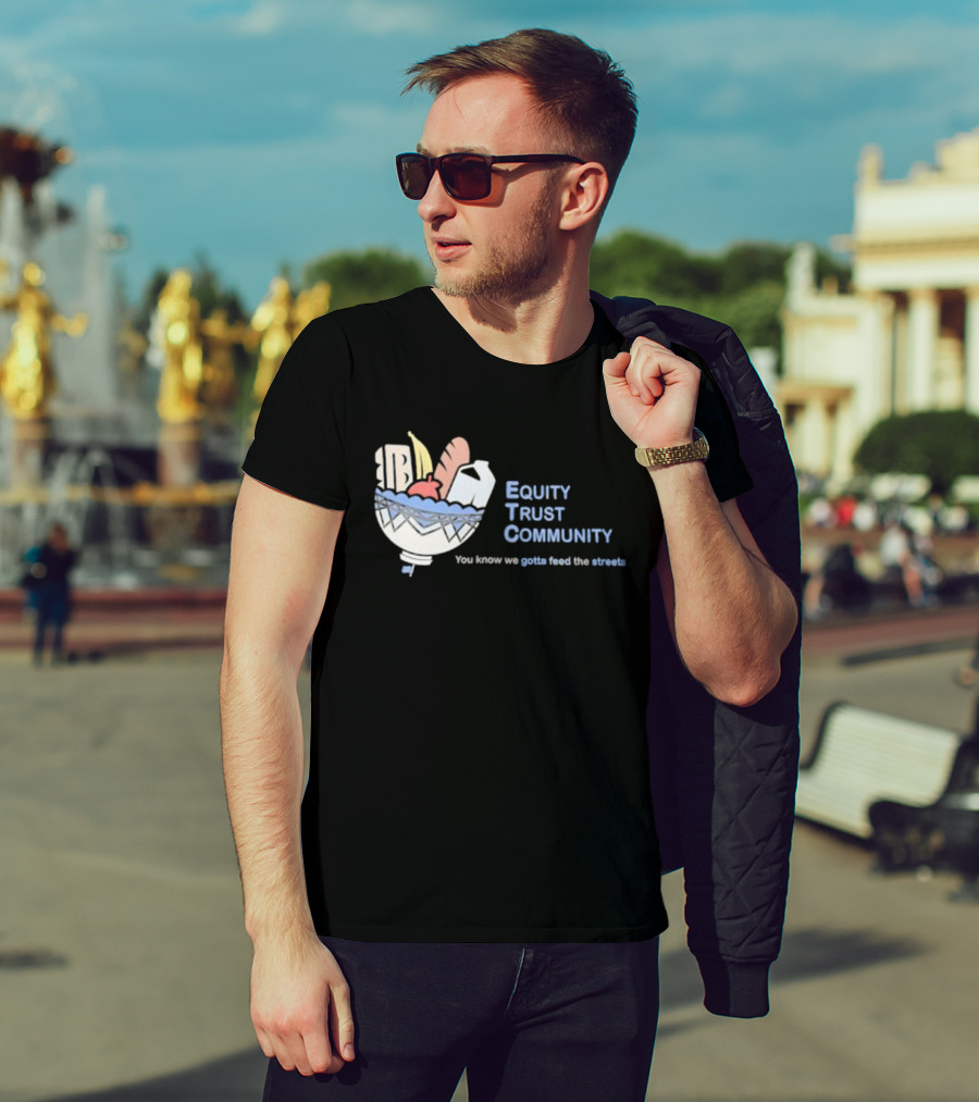Equity Trust Community You Know We Gotta Feed The Streets Bowl Of Groceries T-Shirt