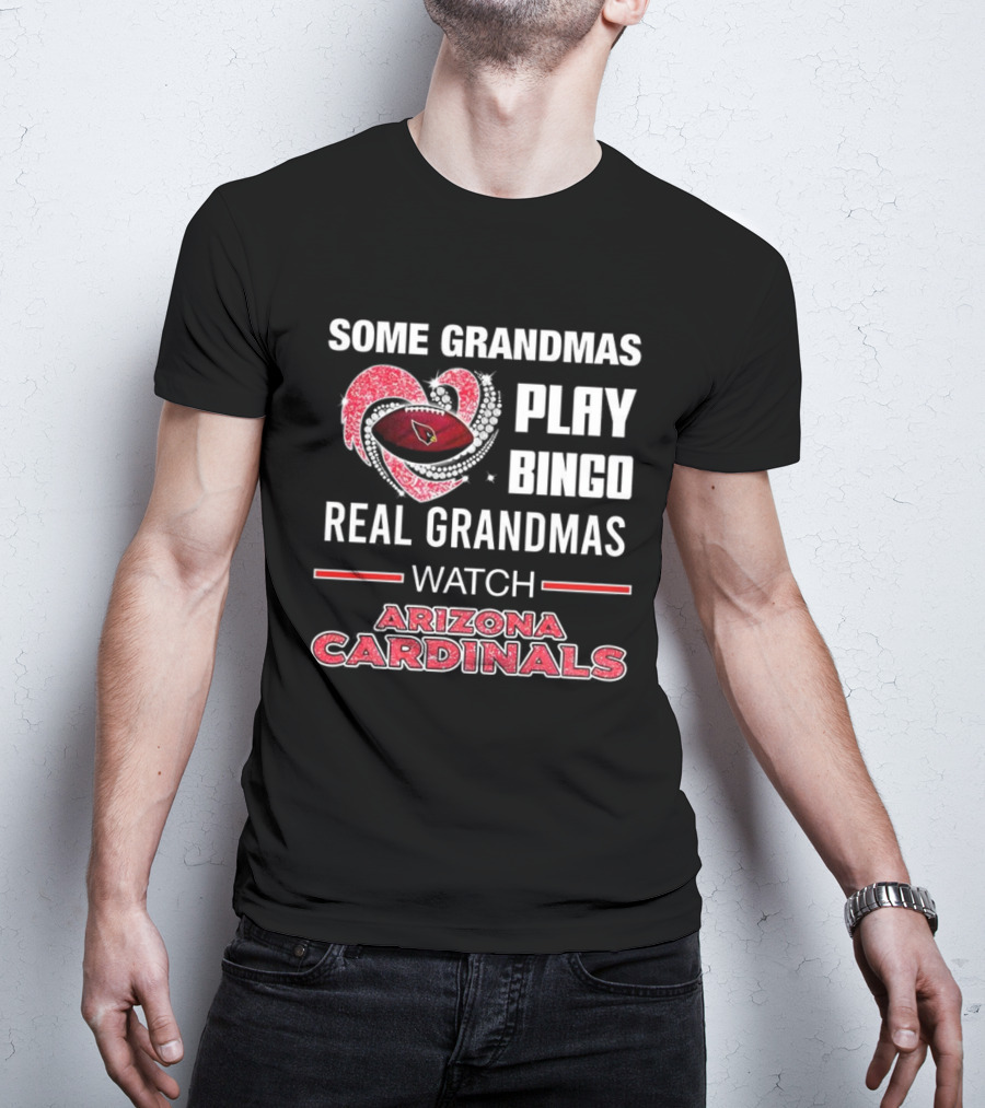 Some Grandmas Play Bingo Real Grandmas Arizona Cardinals Football T-Shirt