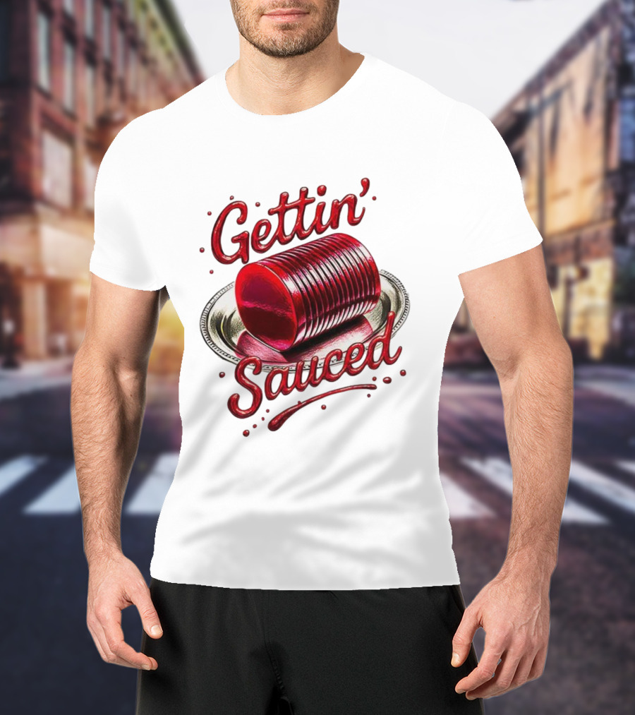 Gettin Sauced Cranberry Sauce Can Thanksgiving Humor T-Shirt