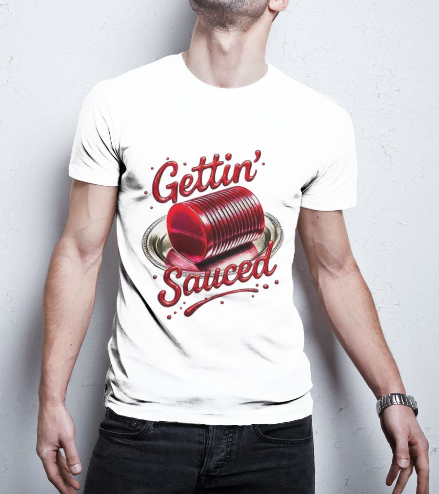 Gettin Sauced Cranberry Sauce Can Thanksgiving Humor T-Shirt
