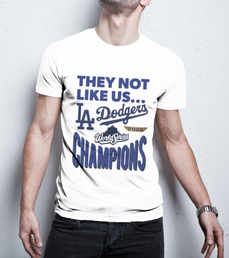 They Not Like Us Los Angeles Dodgers 2025 World Series Champions T-Shirt