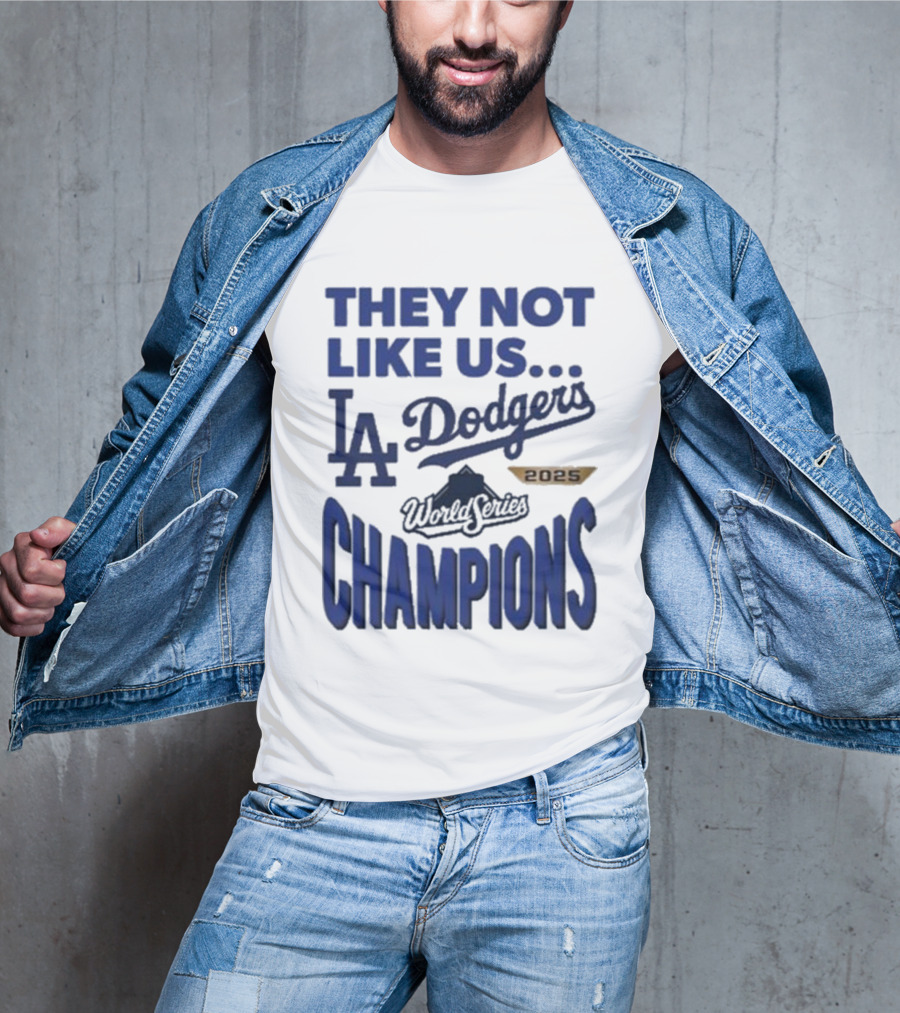 They Not Like Us Los Angeles Dodgers 2025 World Series Champions T-Shirt