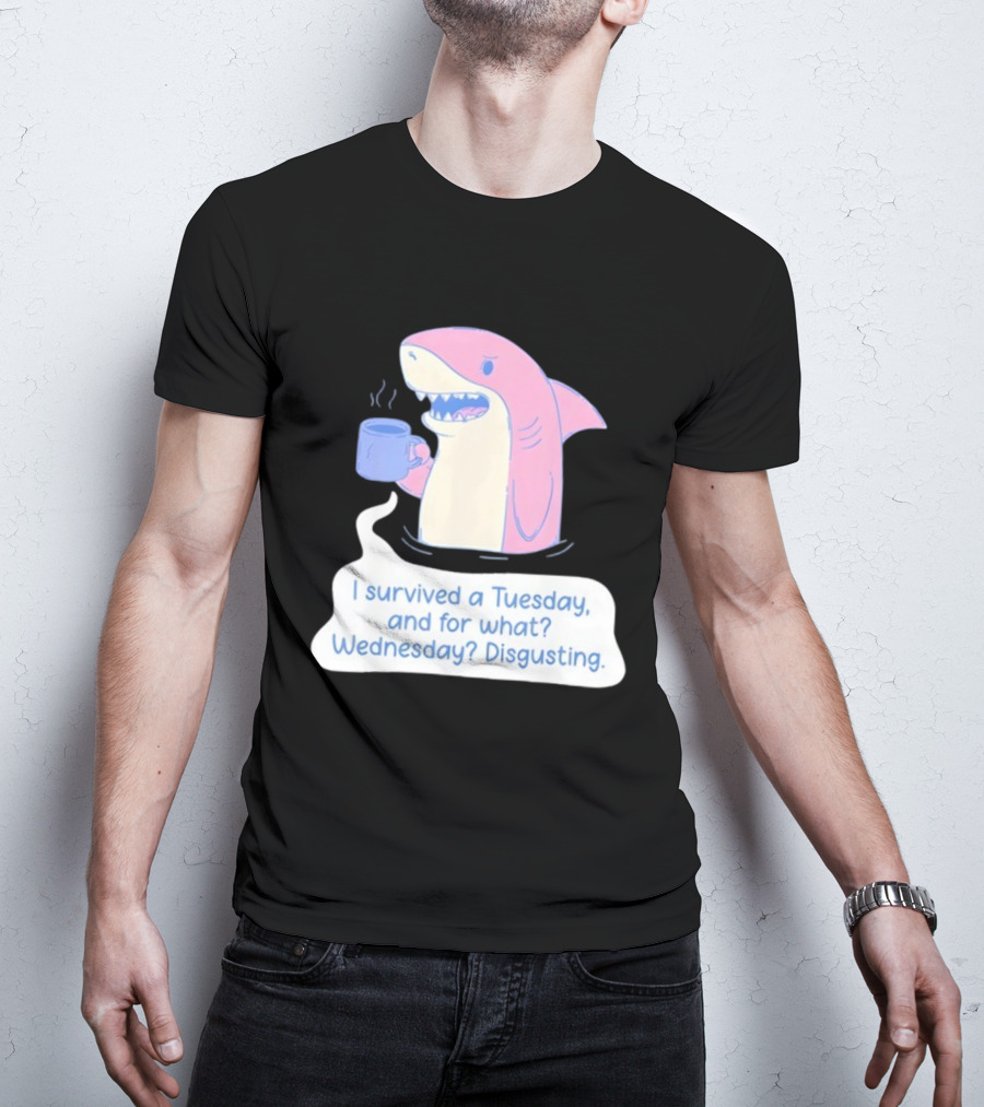 I Survived A Tuesday Shark Coffee Humor Wednesday Disgusting T-Shirt