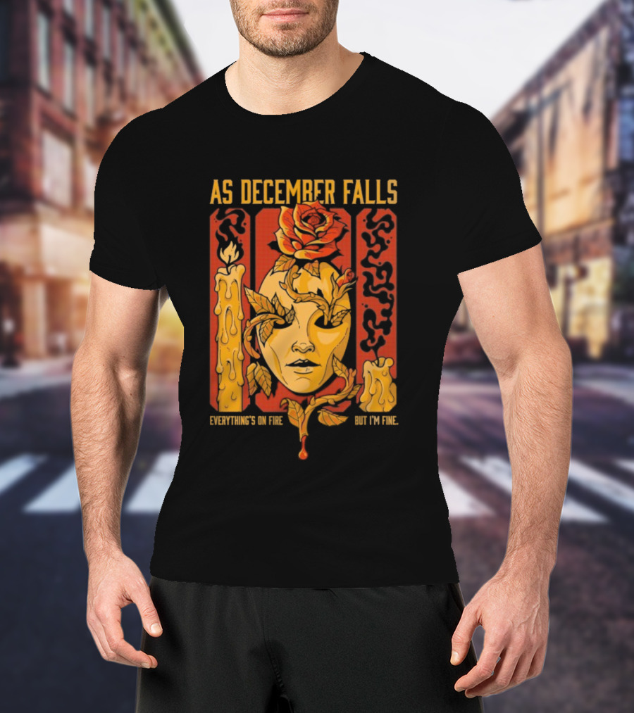 As December Falls Everything’s On Fire But I’m Fine Candle Face And Roses T-Shirt