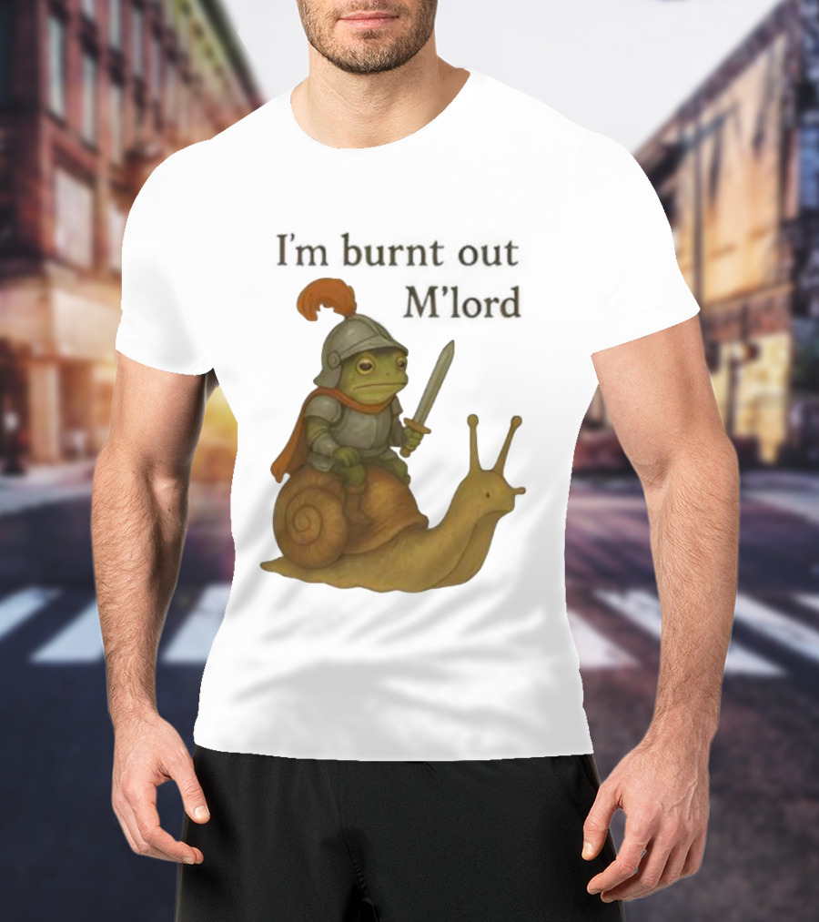 Frog Knight Riding Snail I'm Burnt Out M'lord T-Shirt
