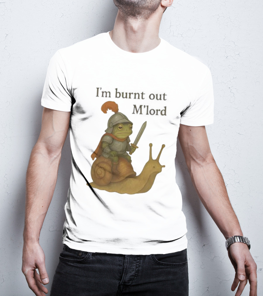 Frog Knight Riding Snail I'm Burnt Out M'lord T-Shirt