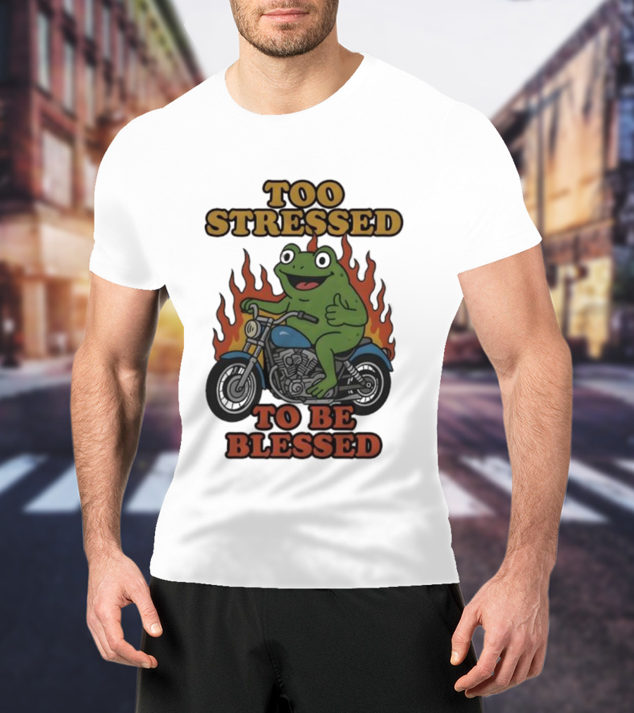 Frog On Motorcycle Too Stressed To Be Blessed T-Shirt