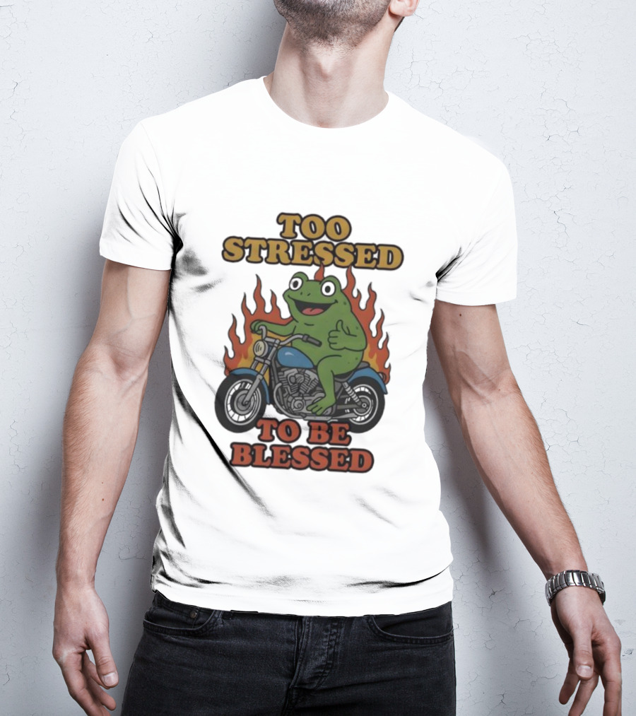 Frog On Motorcycle Too Stressed To Be Blessed T-Shirt