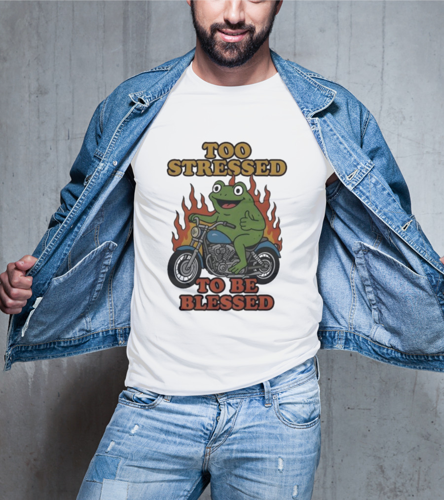 Frog On Motorcycle Too Stressed To Be Blessed T-Shirt