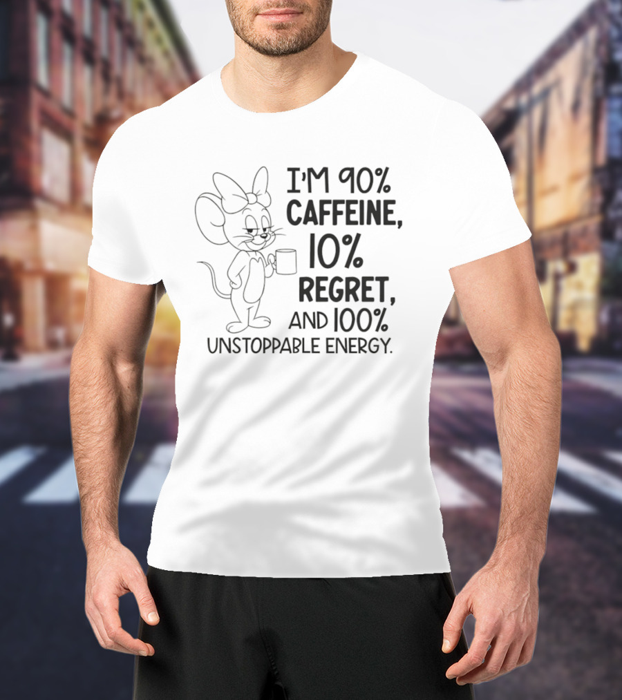 I'm 90% Caffeine 10% Regret And 100% Unstoppable Energy Mouse Cartoon T-Shirt