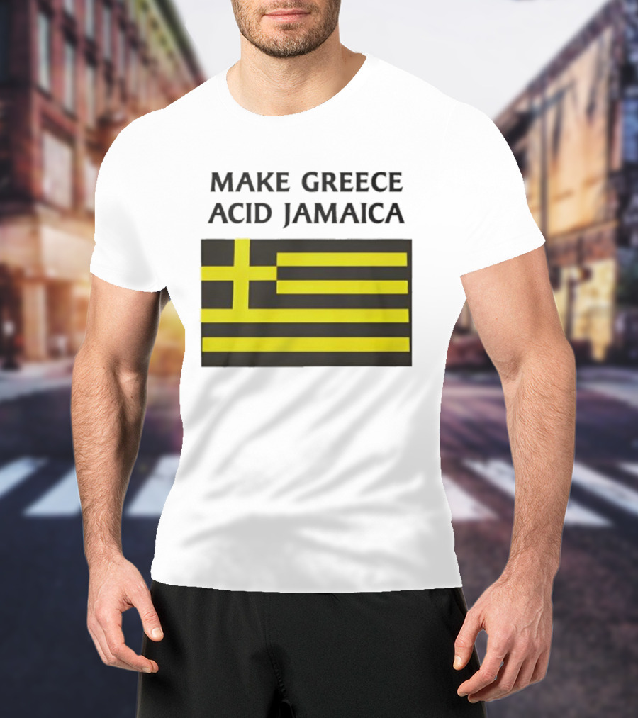 Make Greece Acid Jamaica Greece Flag Jamaica Flag T-Shirt