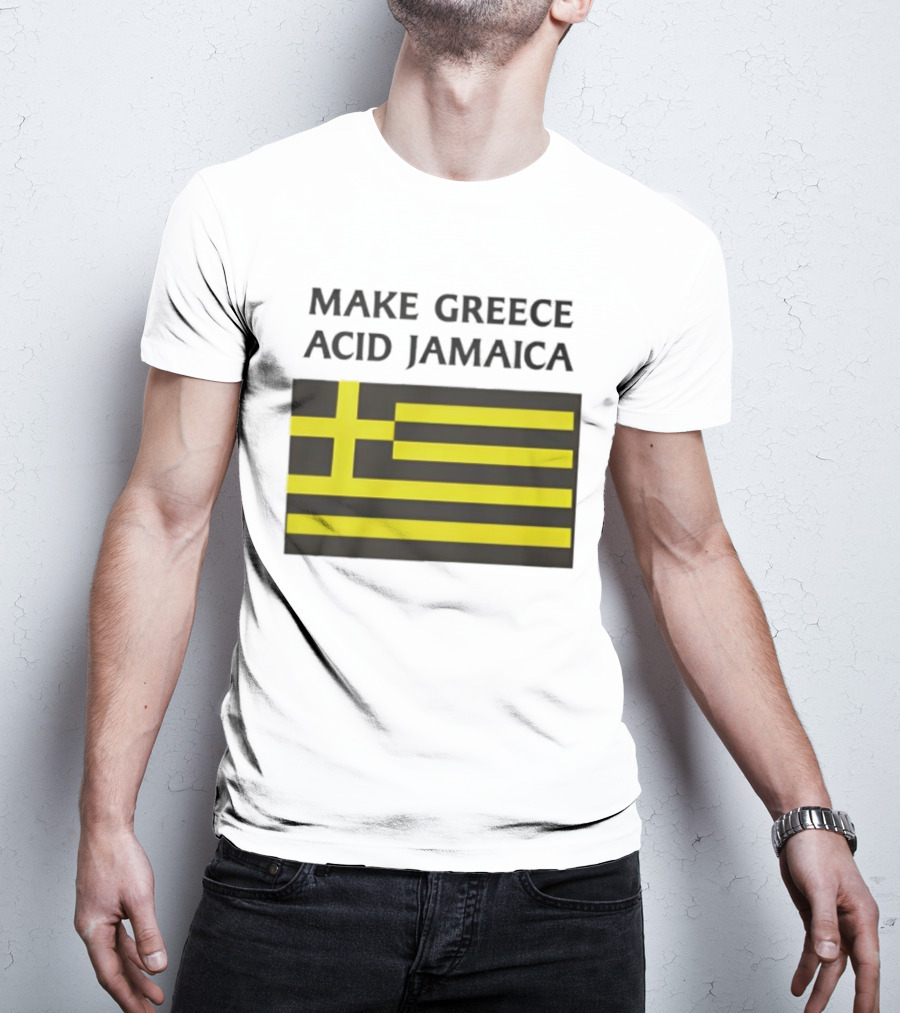 Make Greece Acid Jamaica Greece Flag Jamaica Flag T-Shirt