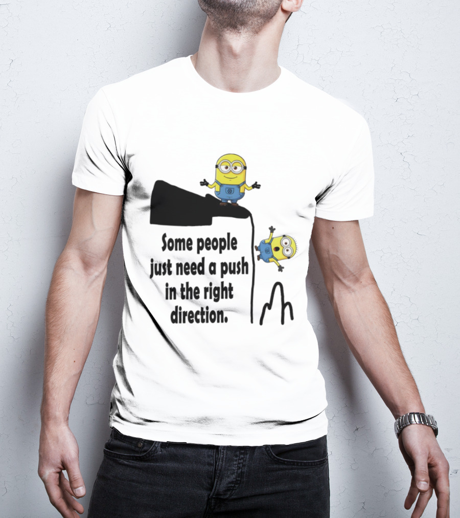Minion Some People Just Need A Push In The Right Direction Funny Humor T-Shirt