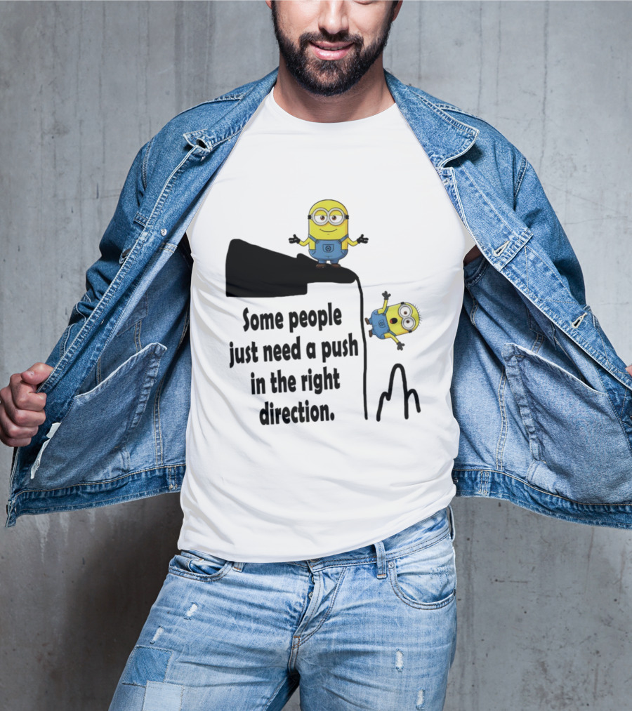 Minion Some People Just Need A Push In The Right Direction Funny Humor T-Shirt