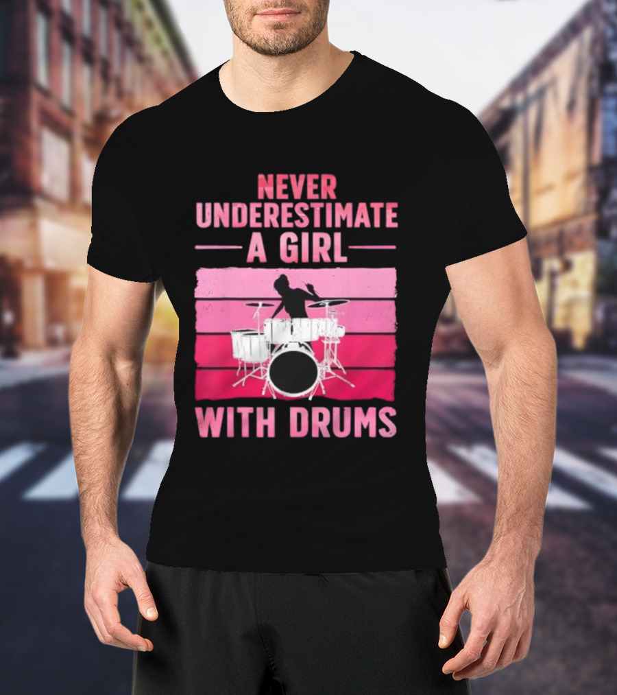 Never Underestimate A Girl With Drums Drummer Drumming Women T-Shirt