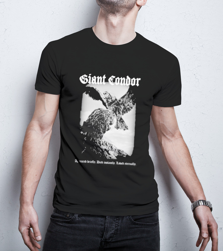 Giant Condor Godzilla Appeared Briefly Died Instantly Loved Eternally T-Shirt