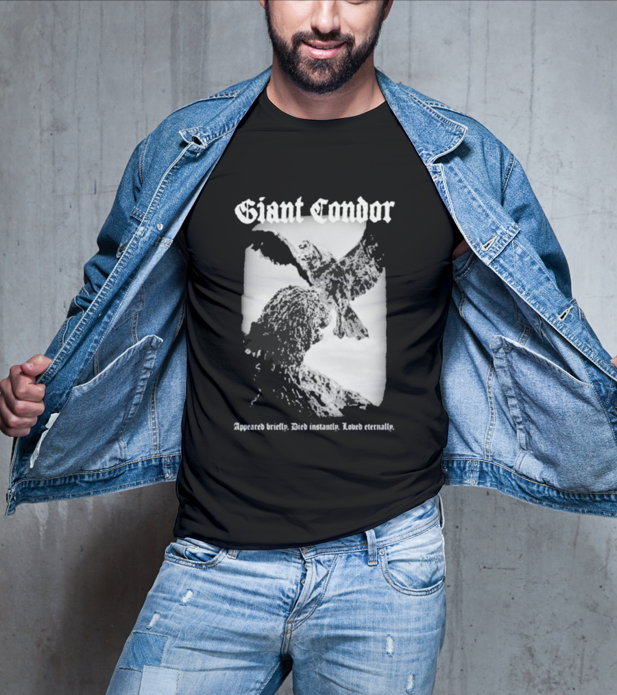 Giant Condor Godzilla Appeared Briefly Died Instantly Loved Eternally T-Shirt