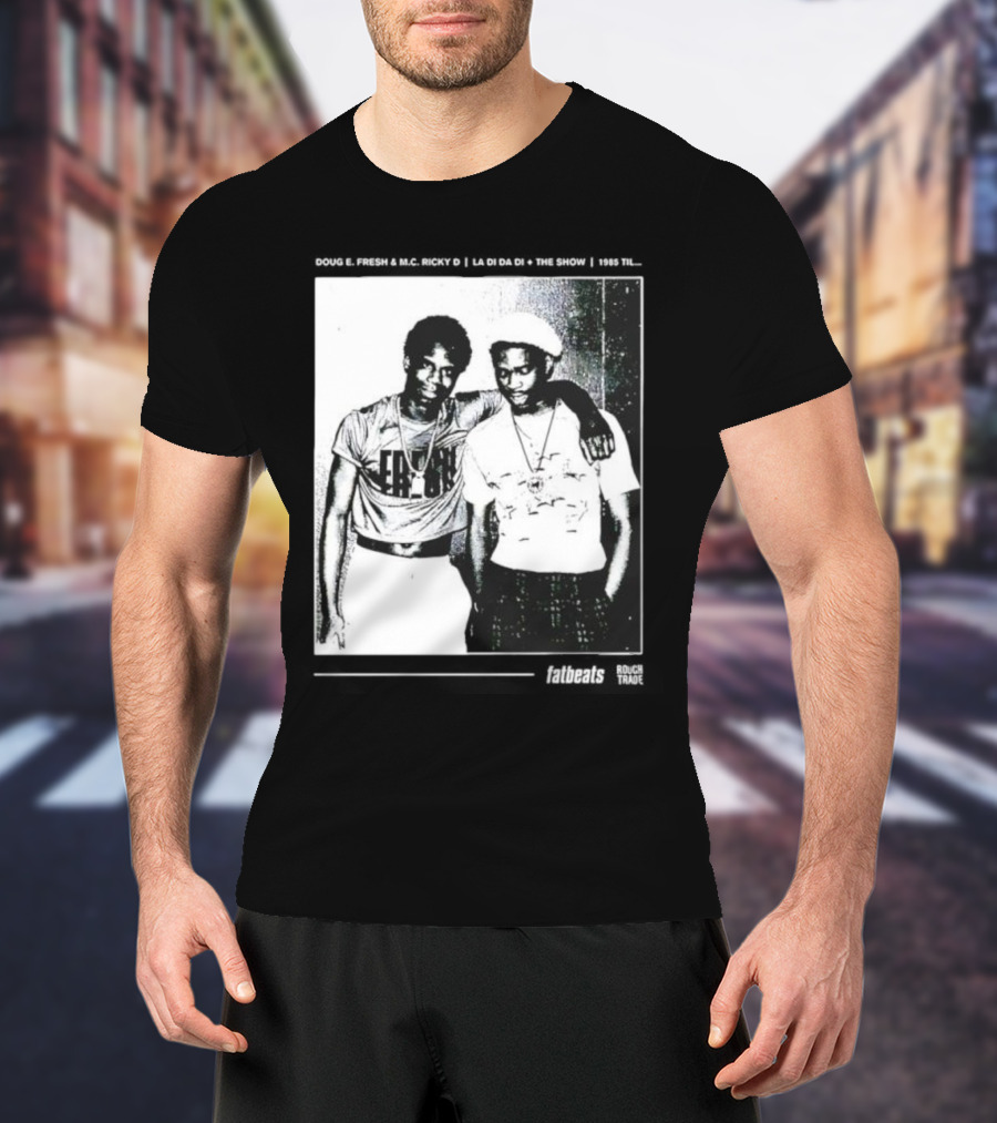Doug E. Fresh MC Ricky D La Di Da Di 1985 Til Fatbeats The Show T-Shirt