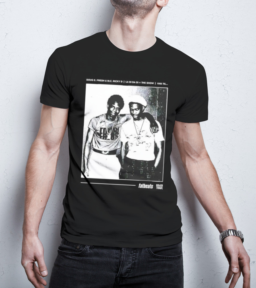 Doug E. Fresh MC Ricky D La Di Da Di 1985 Til Fatbeats The Show T-Shirt