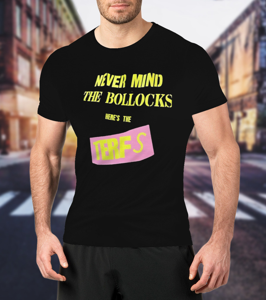 Never Mind The Bollocks Here's The Terfs Pink Patch T-Shirt