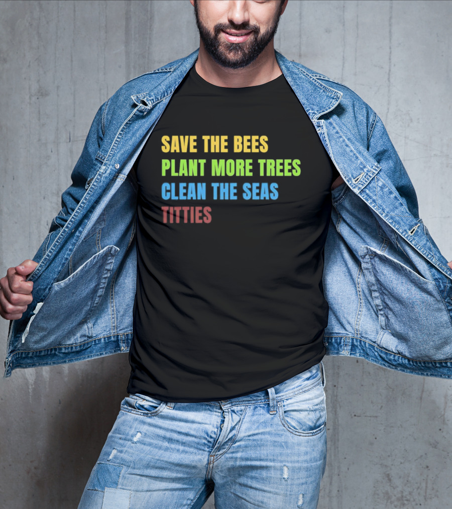 SAVE THE BEES PLANT MORE TREES CLEAN THE SEAS TITTIES VINTAGE TEXT T-Shirt