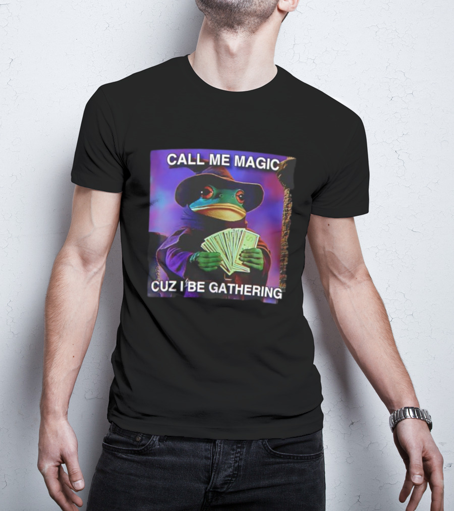 Call Me Magic Cuz I Be Gathering Frog Mage With Money Cards T-Shirt