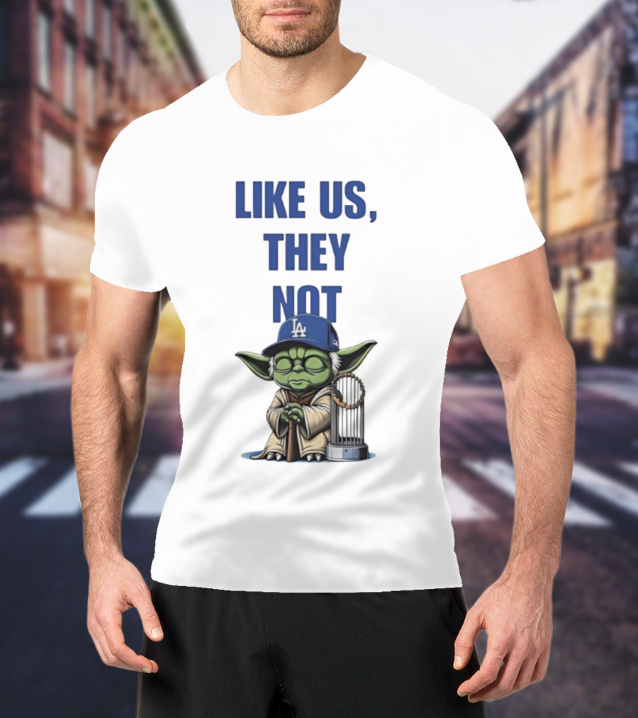 LIKE US THEY NOT LA Baby Yoda LA Hat Baseball Trophy T-Shirt