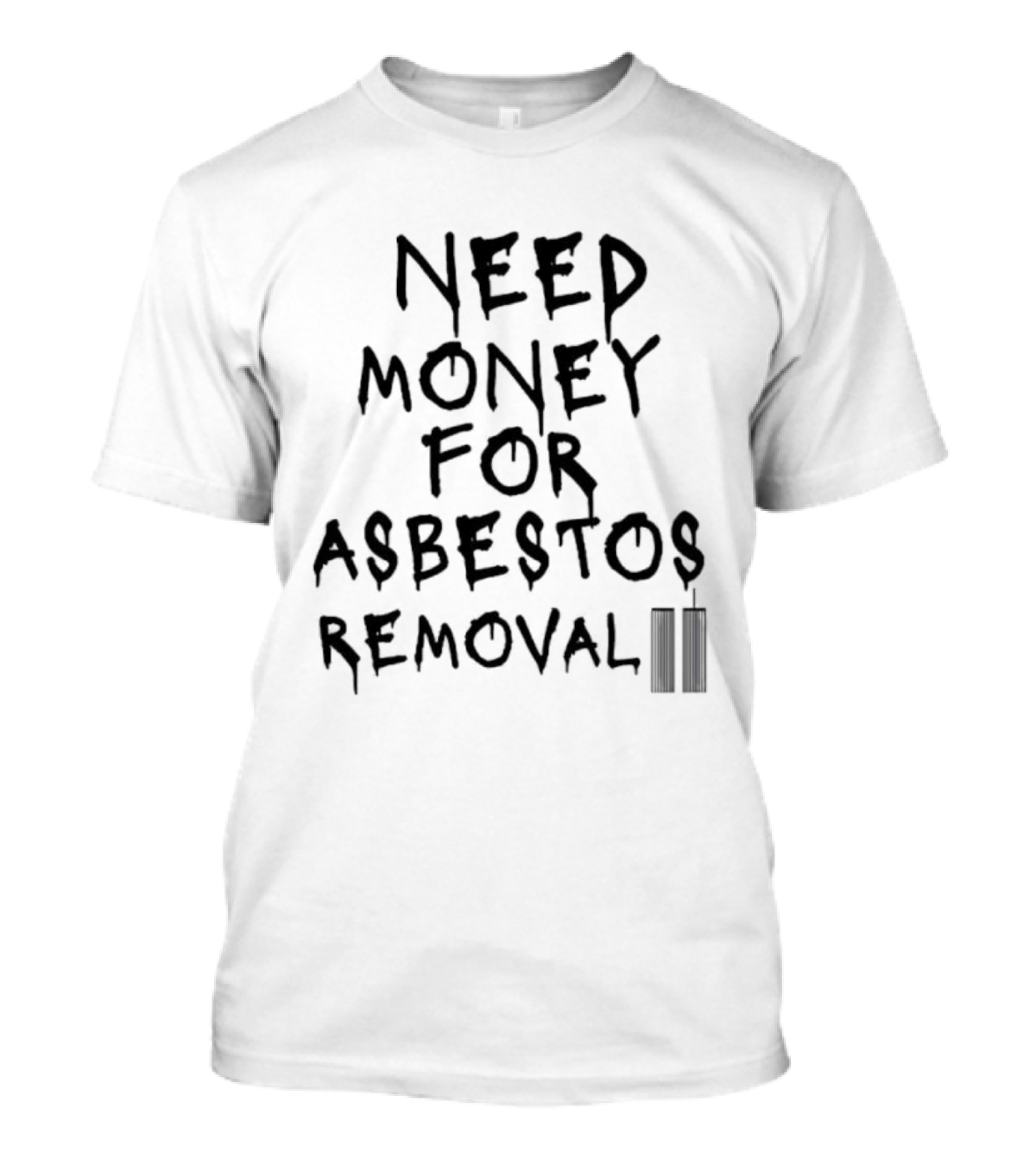 Need Money For Asbestos Removal Twin Towers T-Shirt