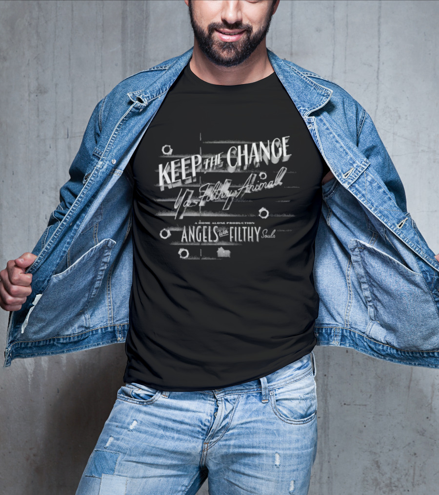 Keep The Change Ya Filthy Animal Angels With Filthy Souls T-Shirt