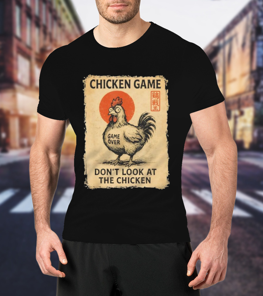 CHICKEN GAME DON’T LOOK AT THE CHICKEN GAME OVER JAPANESE T-Shirt