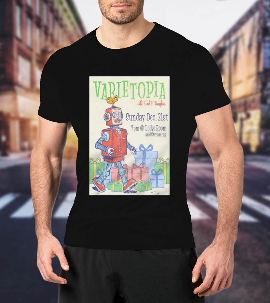 Varietopia Paul F Tompkins Sunday Dec 21st 7pm Lodge Room Streaming Robot And Presents T-Shirt