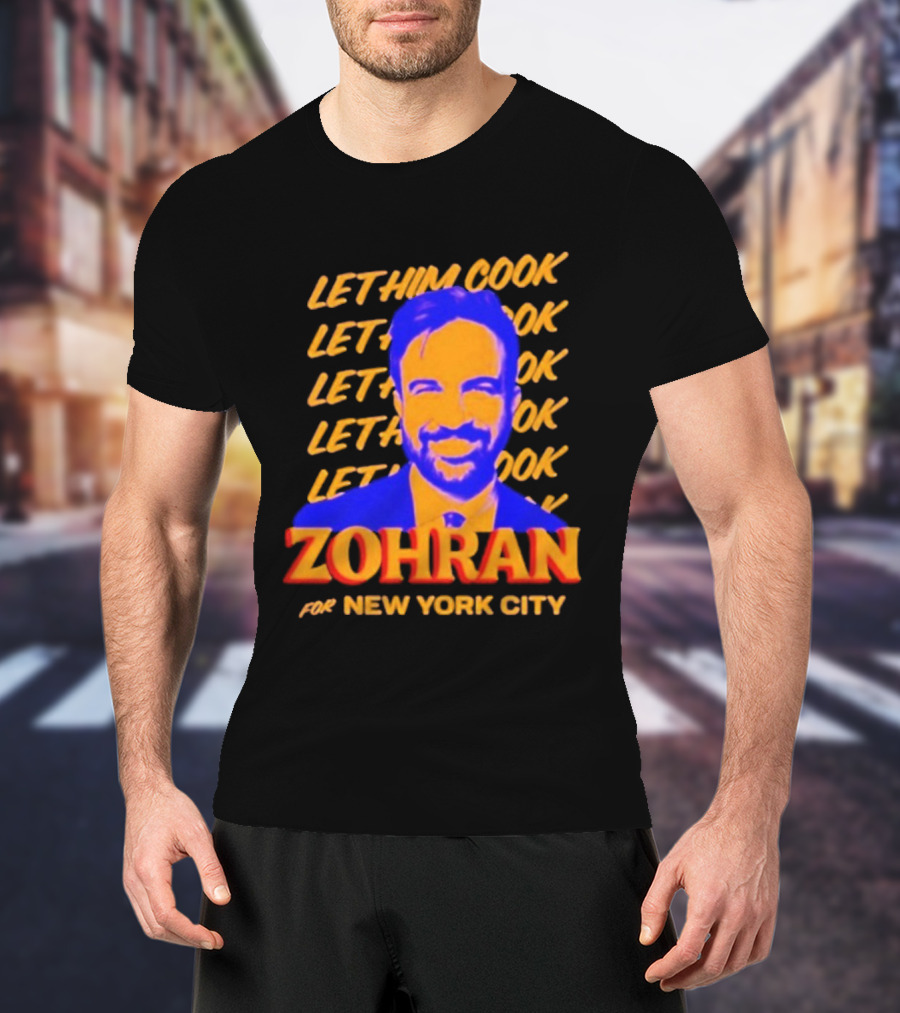 Let Him Cook Zohran For New York City T-Shirt