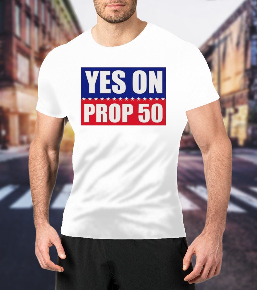 Yes On Prop 50 With Stars And Stripes Design 2025 T-Shirt